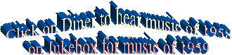 Click on Diner to hear music of 1958
on Jukebox for music of 1959